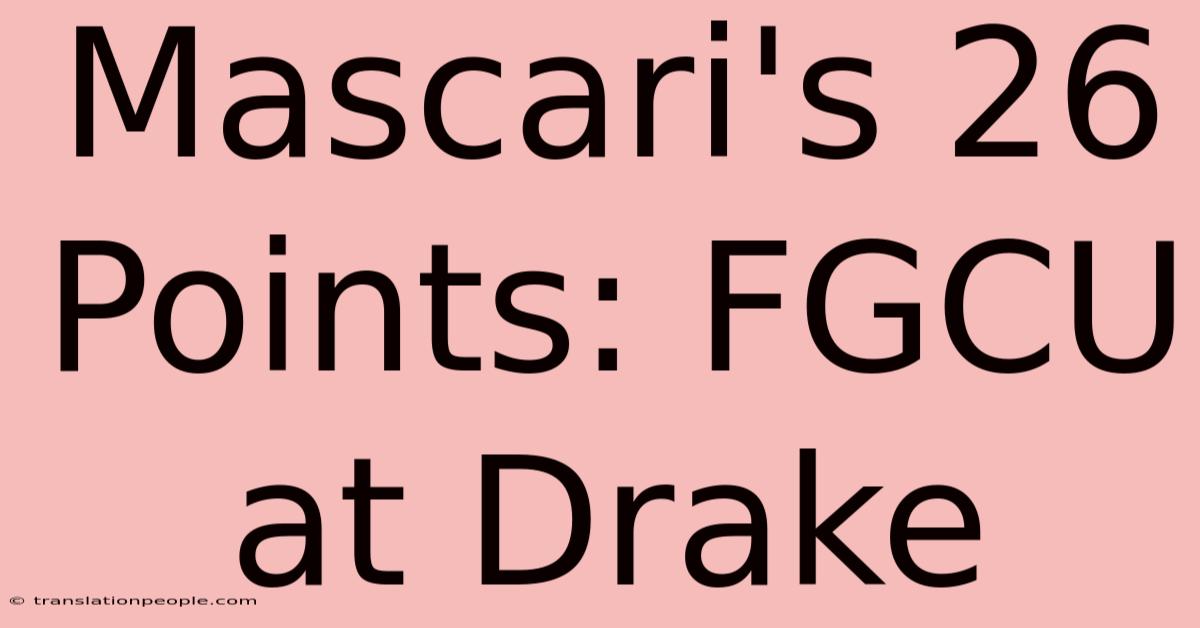 Mascari's 26 Points: FGCU At Drake