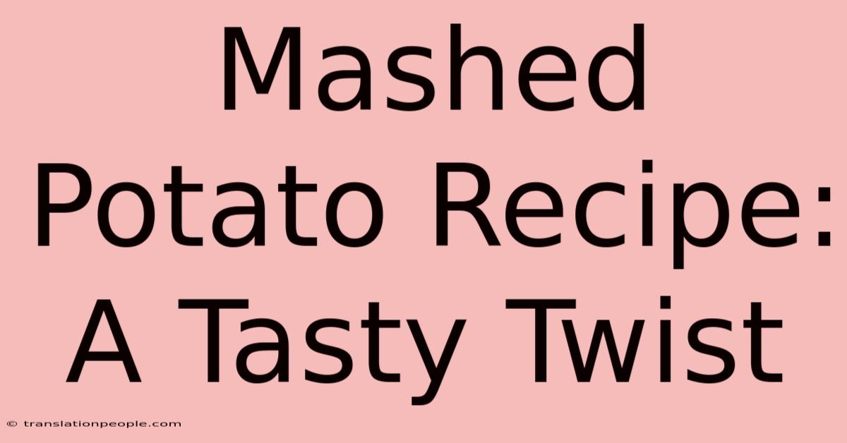 Mashed Potato Recipe: A Tasty Twist