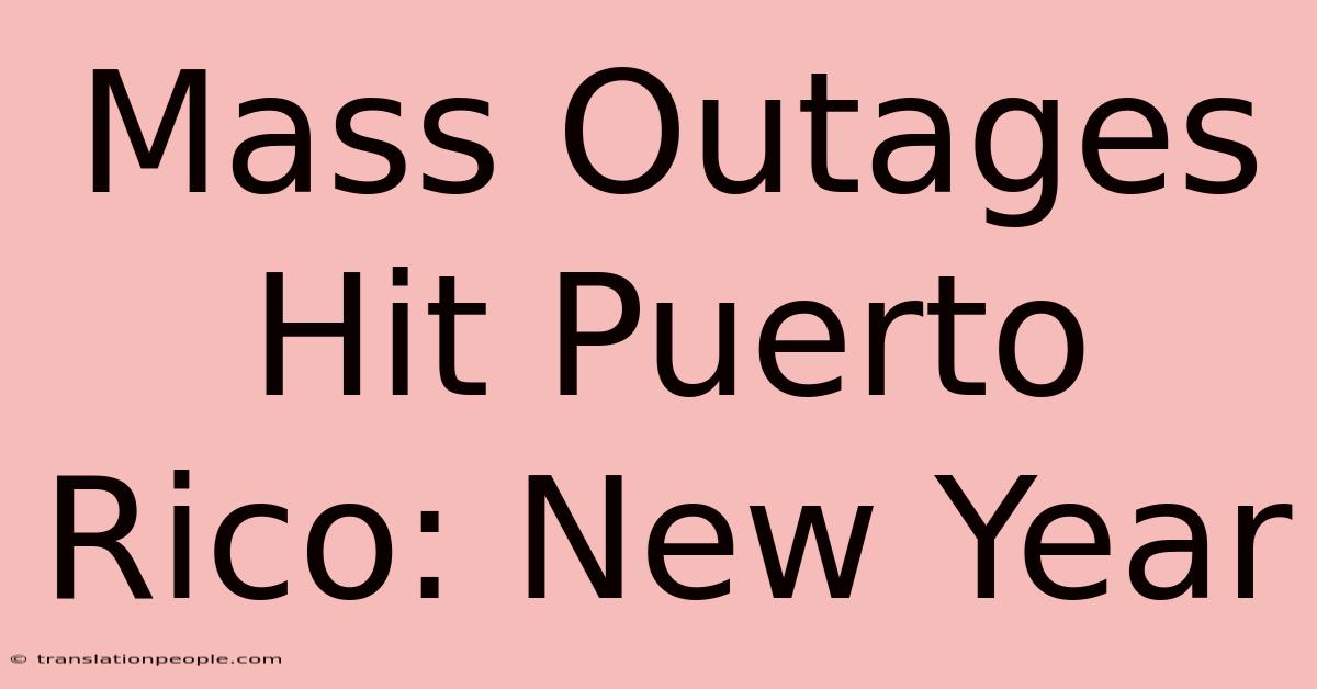 Mass Outages Hit Puerto Rico: New Year