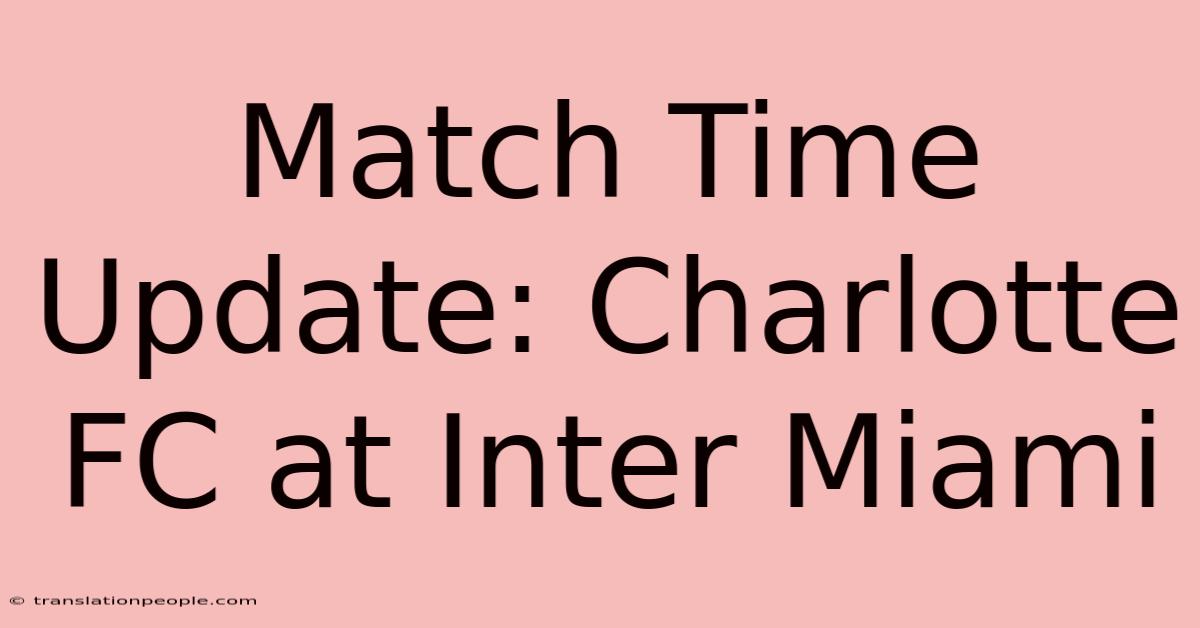 Match Time Update: Charlotte FC At Inter Miami