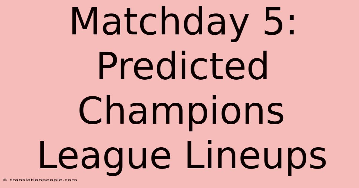 Matchday 5: Predicted Champions League Lineups