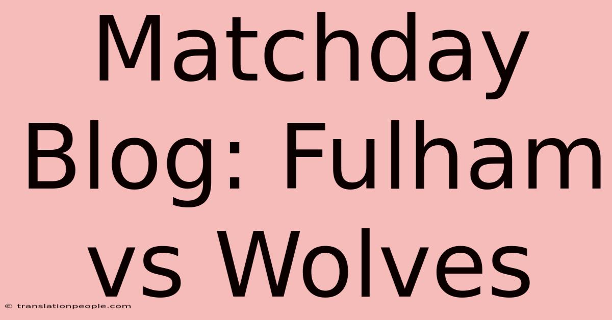 Matchday Blog: Fulham Vs Wolves