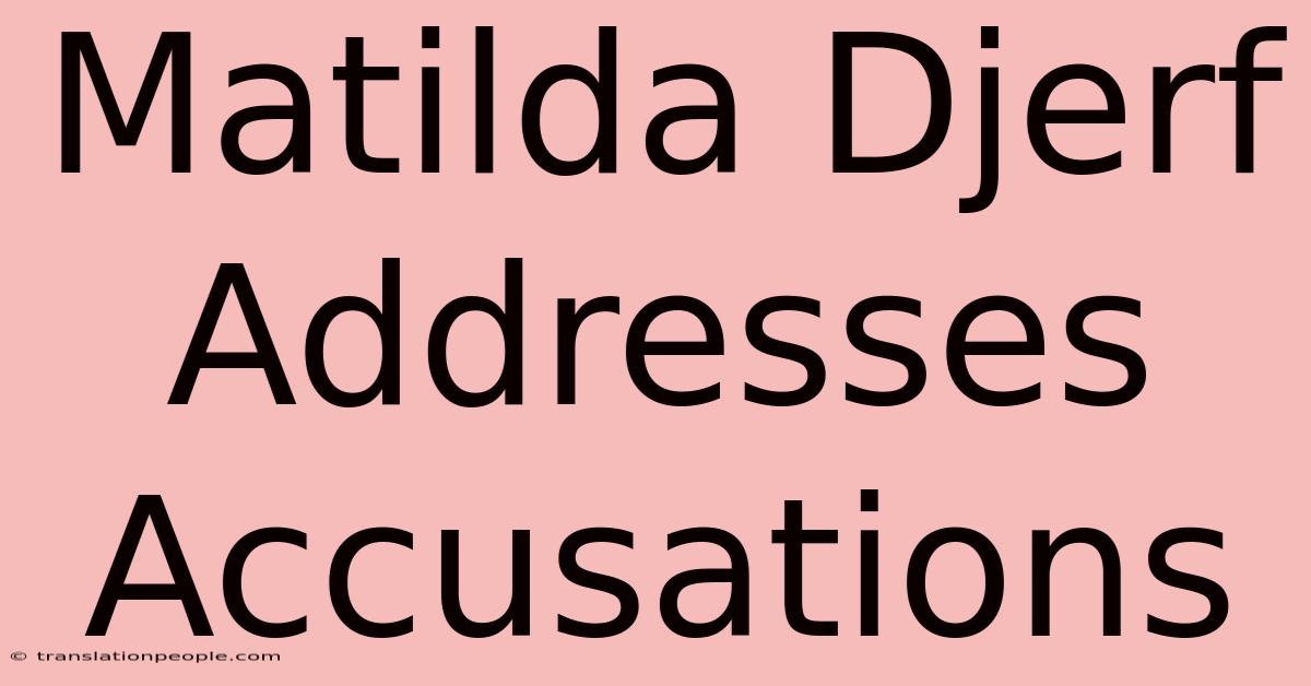 Matilda Djerf Addresses Accusations