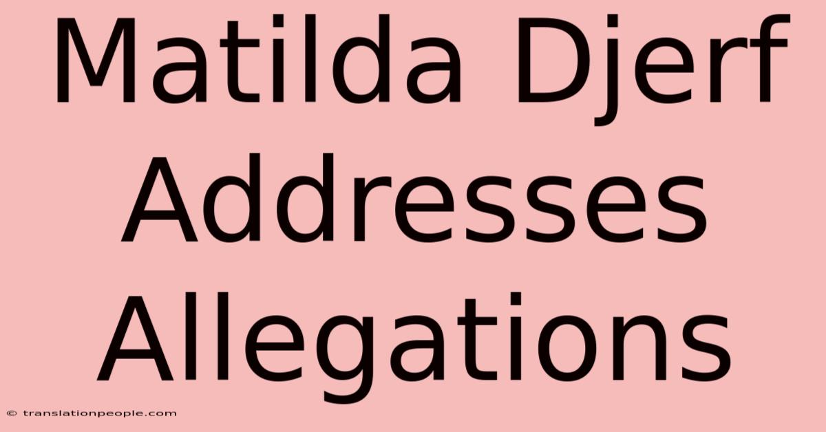 Matilda Djerf Addresses Allegations