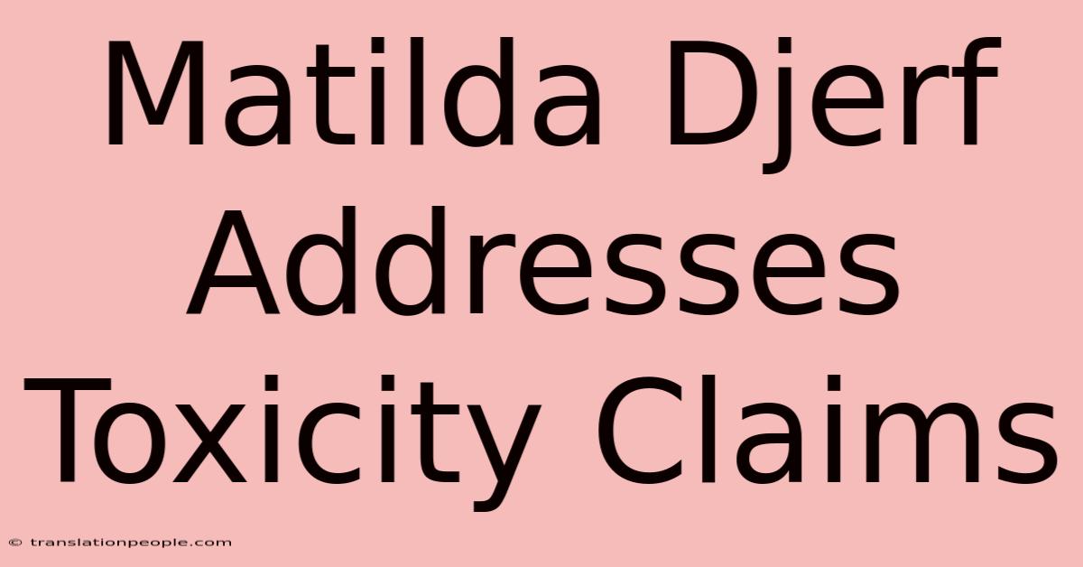 Matilda Djerf Addresses Toxicity Claims