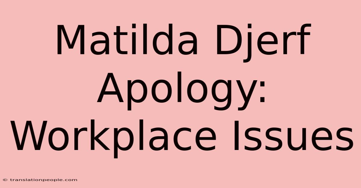 Matilda Djerf Apology: Workplace Issues