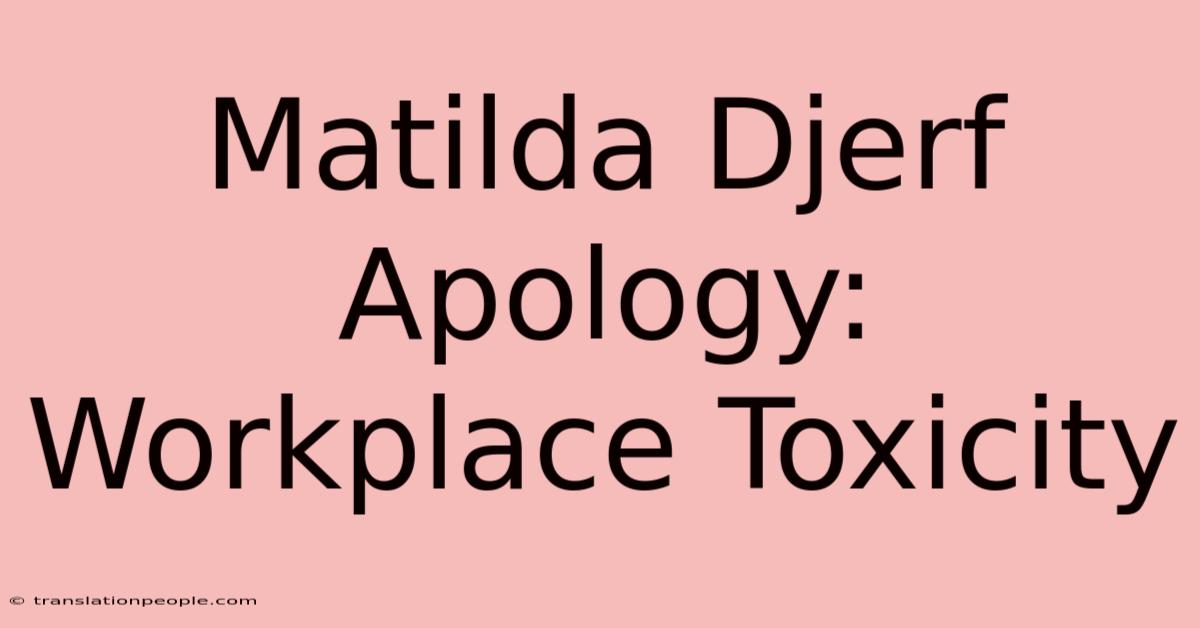 Matilda Djerf Apology: Workplace Toxicity