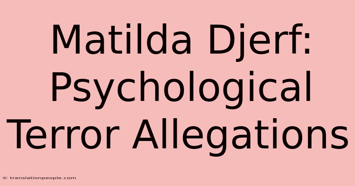 Matilda Djerf: Psychological Terror Allegations