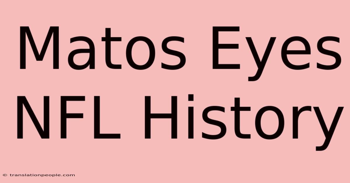 Matos Eyes NFL History