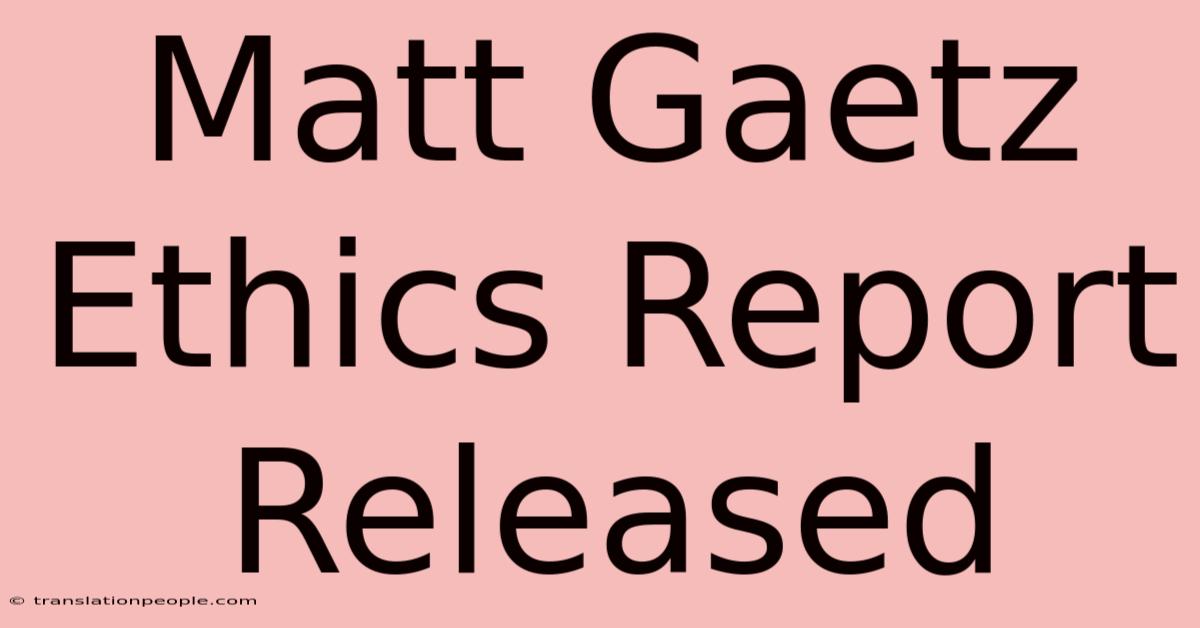 Matt Gaetz Ethics Report Released