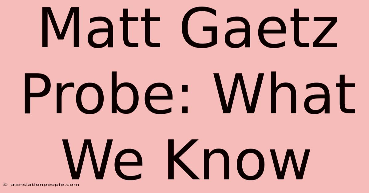 Matt Gaetz Probe: What We Know