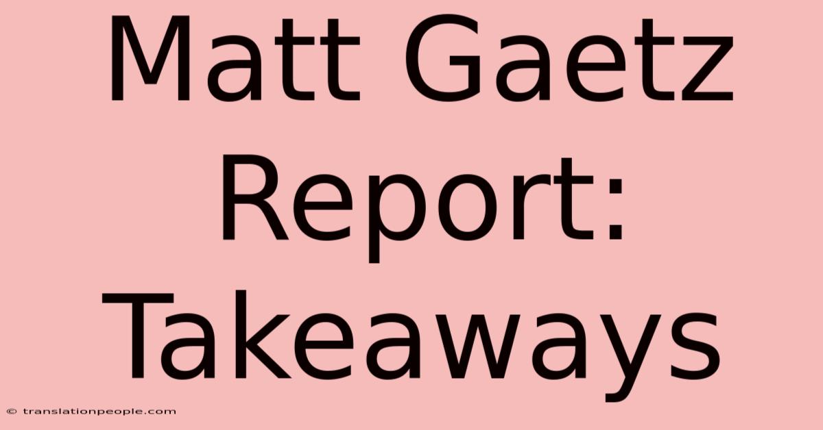 Matt Gaetz Report: Takeaways