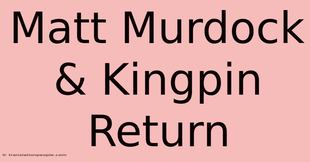 Matt Murdock & Kingpin Return