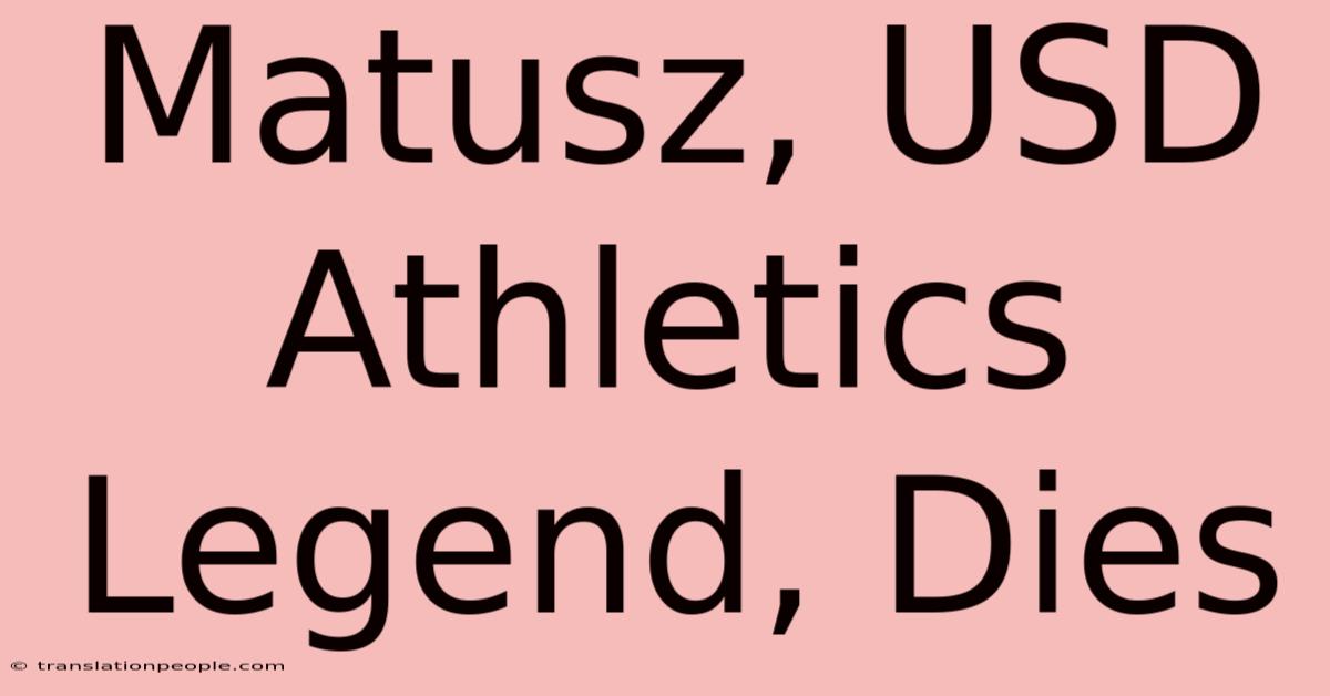 Matusz, USD Athletics Legend, Dies