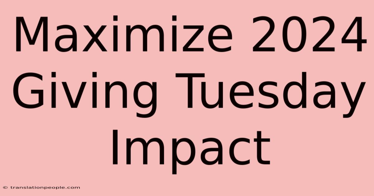 Maximize 2024 Giving Tuesday Impact