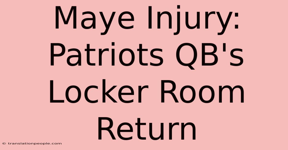 Maye Injury: Patriots QB's Locker Room Return