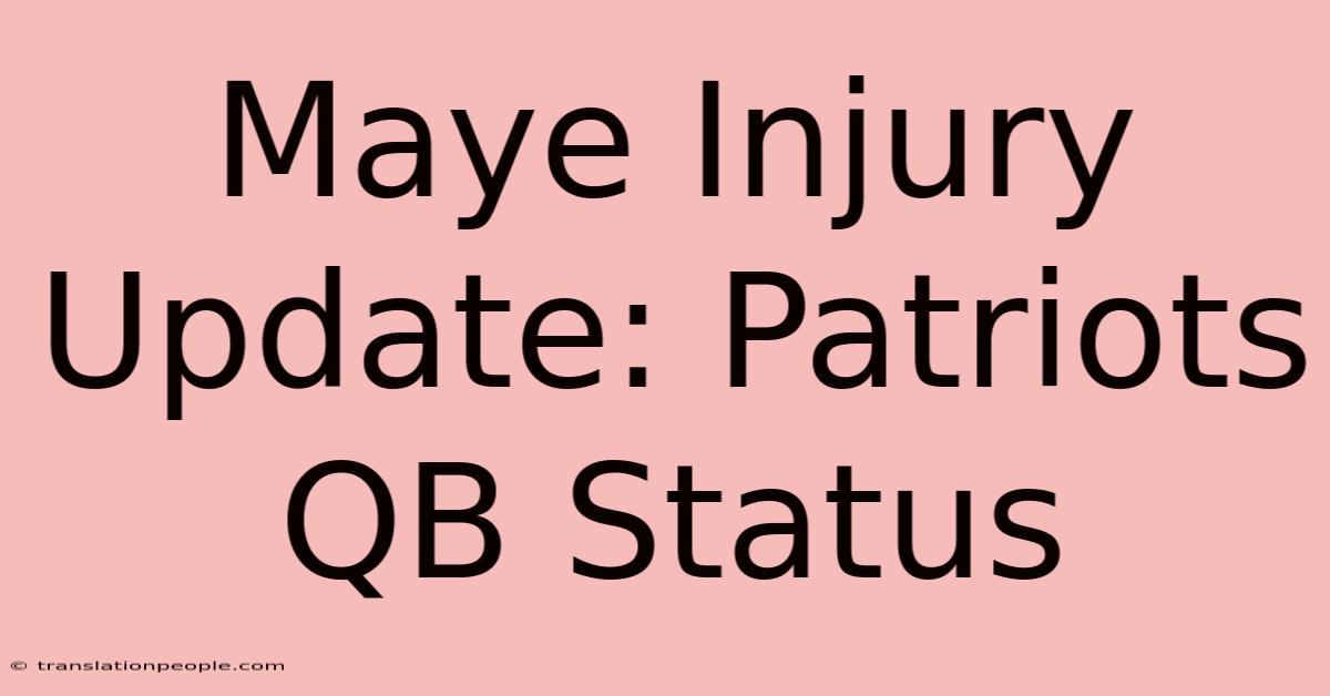 Maye Injury Update: Patriots QB Status