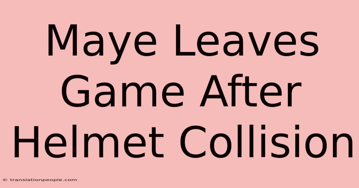 Maye Leaves Game After Helmet Collision