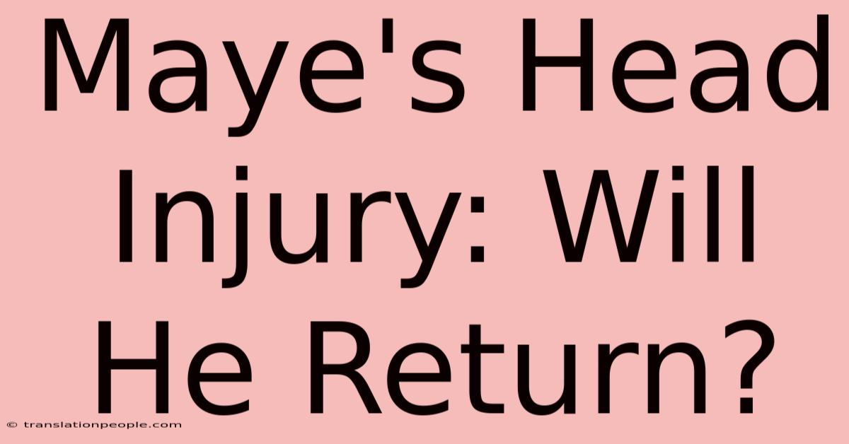 Maye's Head Injury: Will He Return?