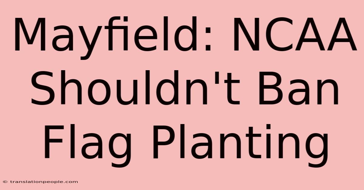 Mayfield: NCAA Shouldn't Ban Flag Planting