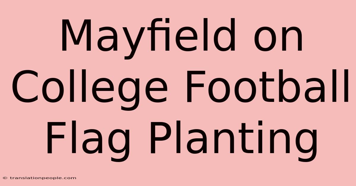 Mayfield On College Football Flag Planting