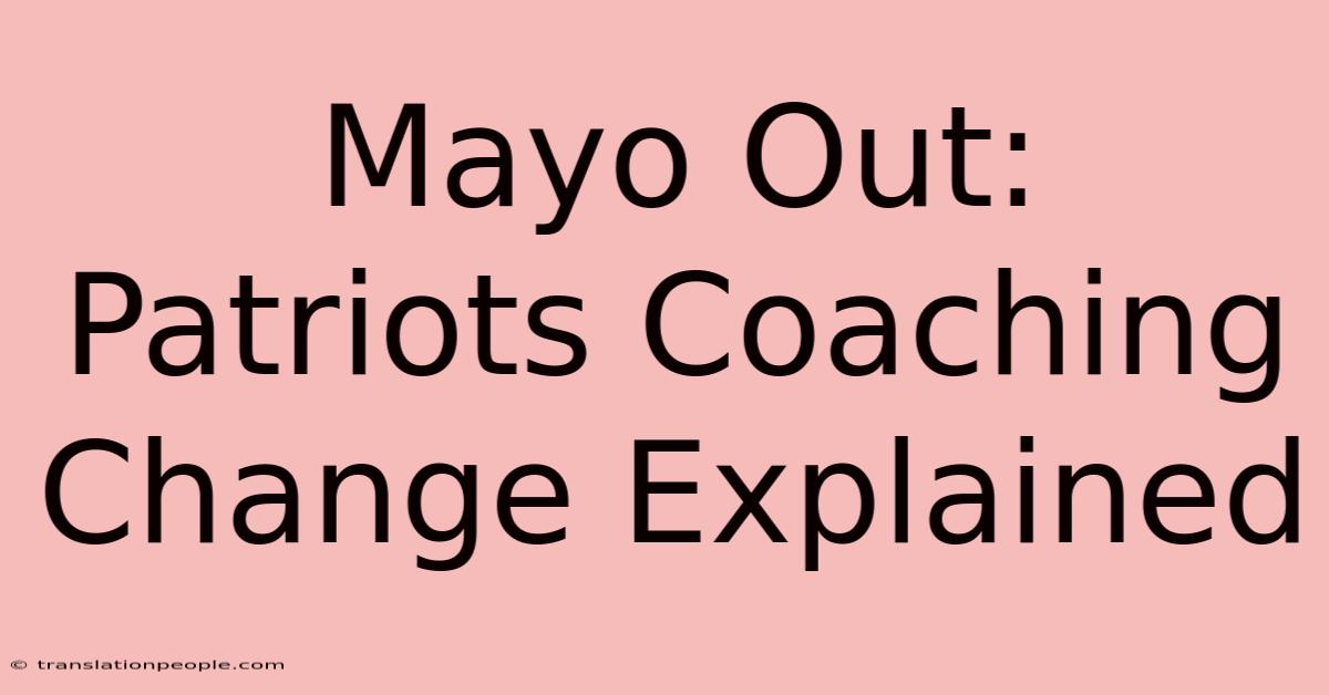 Mayo Out: Patriots Coaching Change Explained