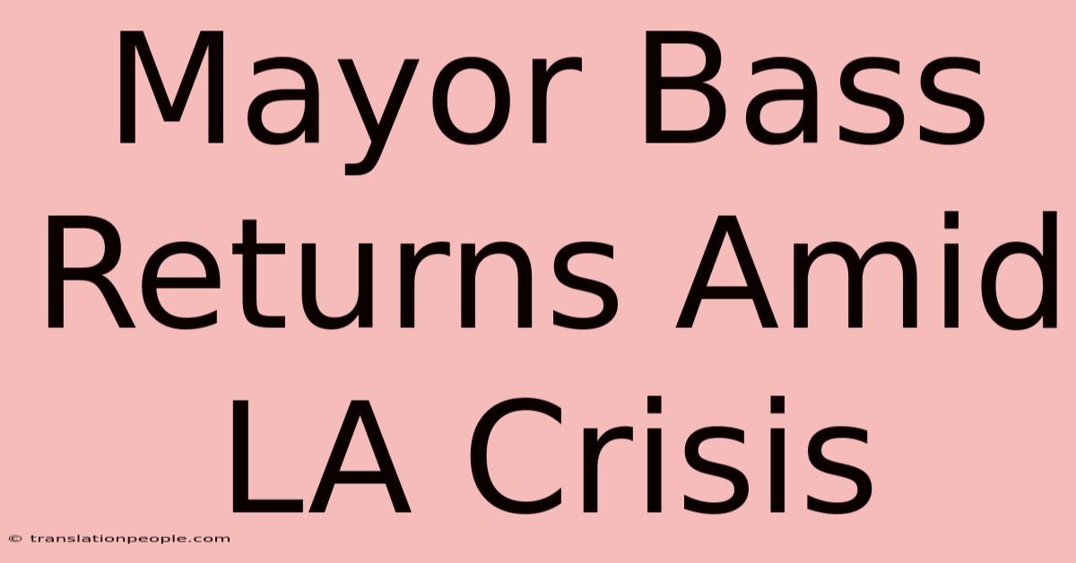 Mayor Bass Returns Amid LA Crisis