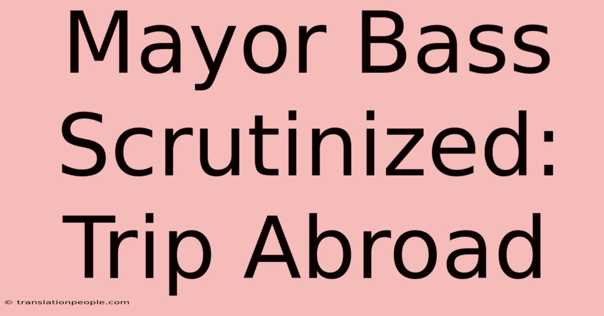 Mayor Bass Scrutinized: Trip Abroad