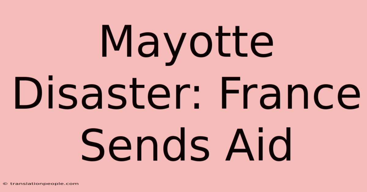 Mayotte Disaster: France Sends Aid