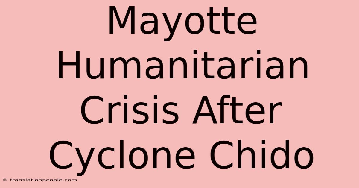 Mayotte Humanitarian Crisis After Cyclone Chido