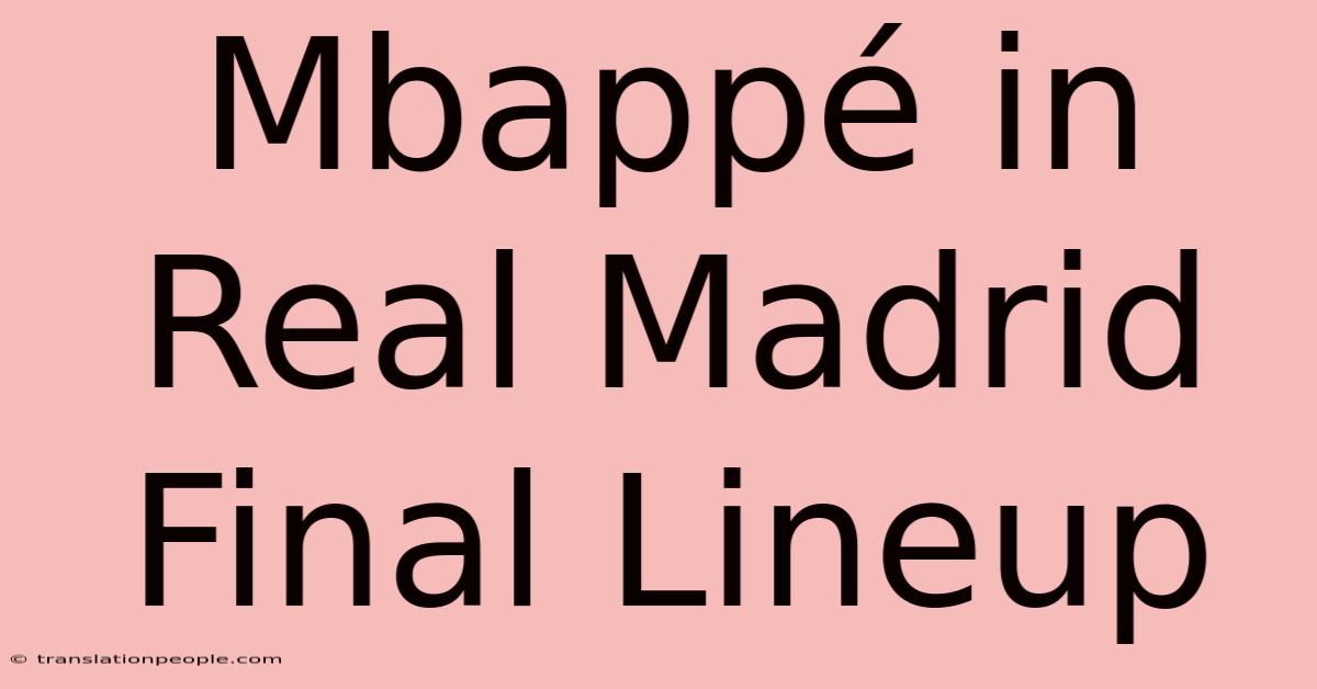 Mbappé In Real Madrid Final Lineup