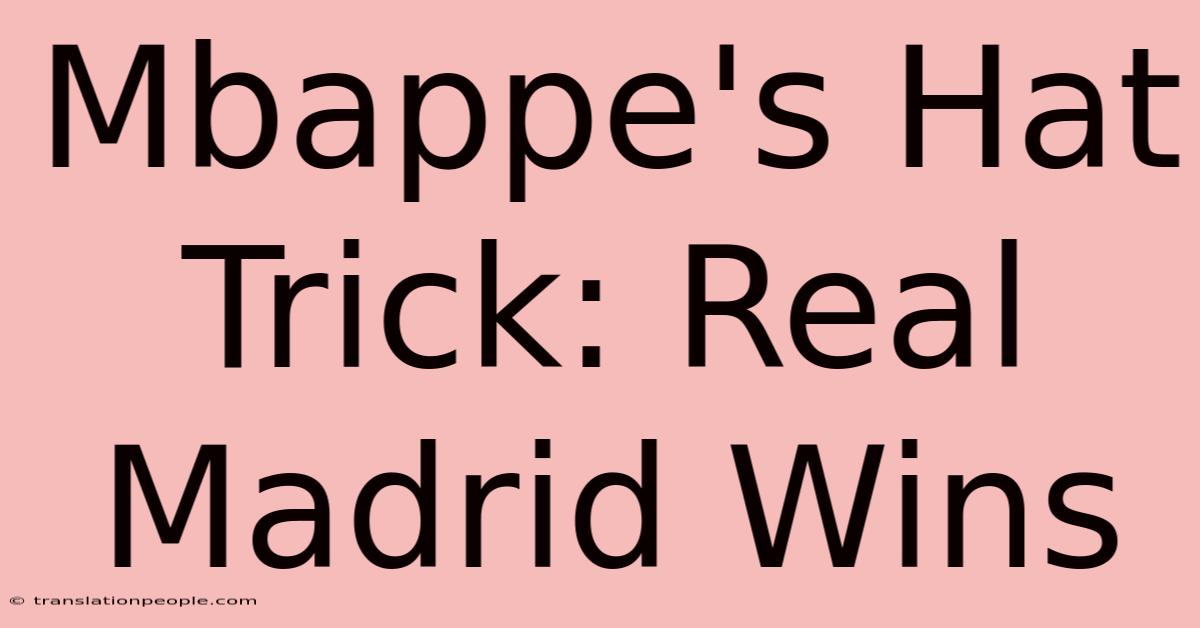 Mbappe's Hat Trick: Real Madrid Wins