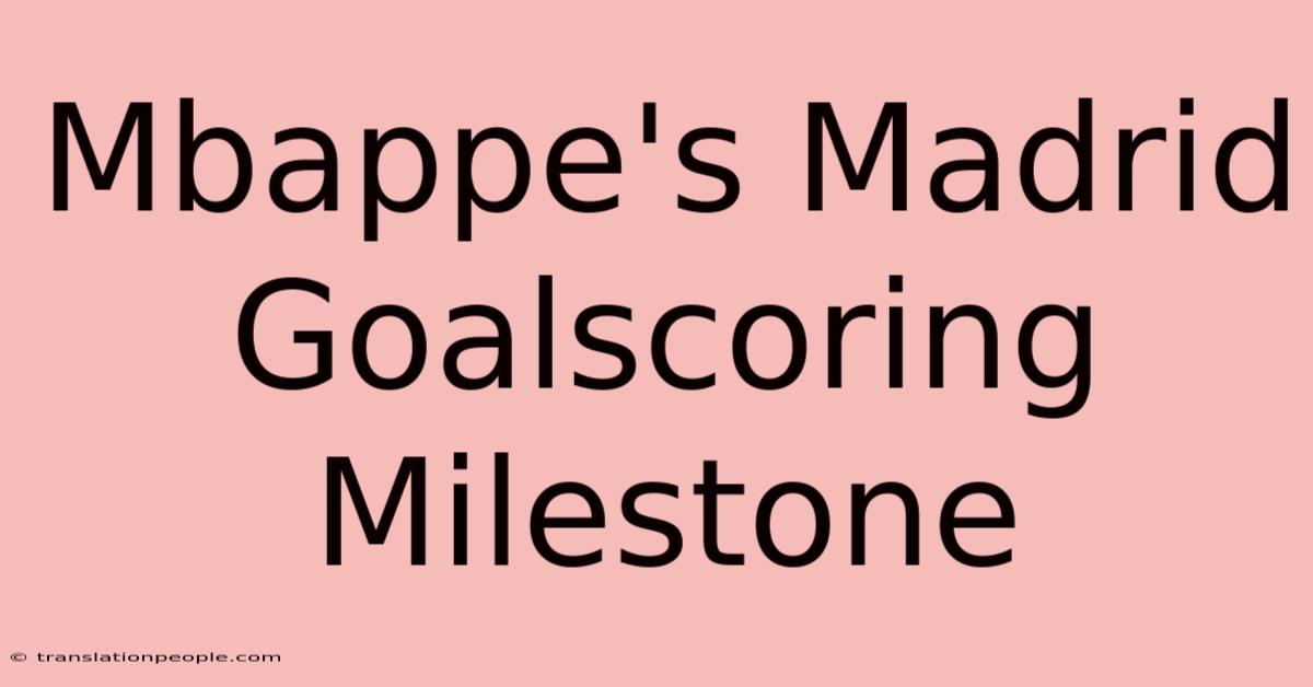 Mbappe's Madrid Goalscoring Milestone