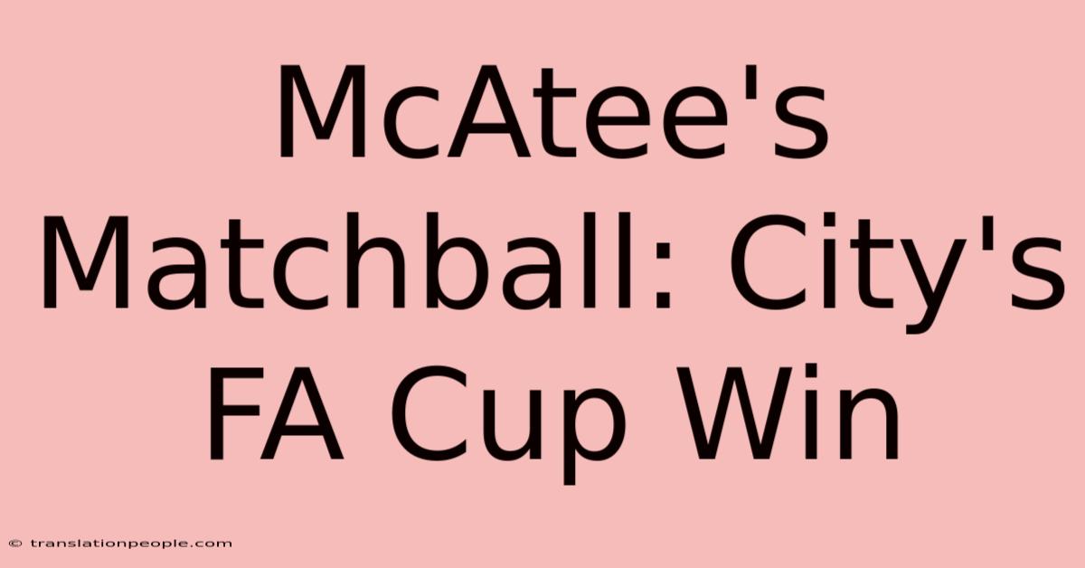 McAtee's Matchball: City's FA Cup Win