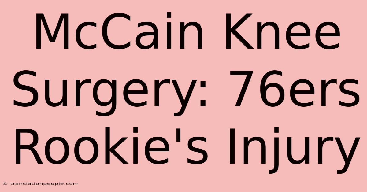 McCain Knee Surgery: 76ers Rookie's Injury