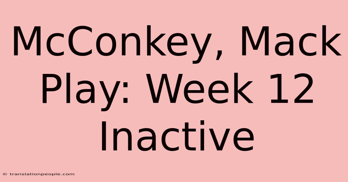 McConkey, Mack Play: Week 12 Inactive