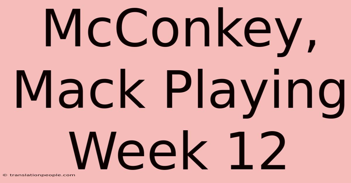 McConkey, Mack Playing Week 12