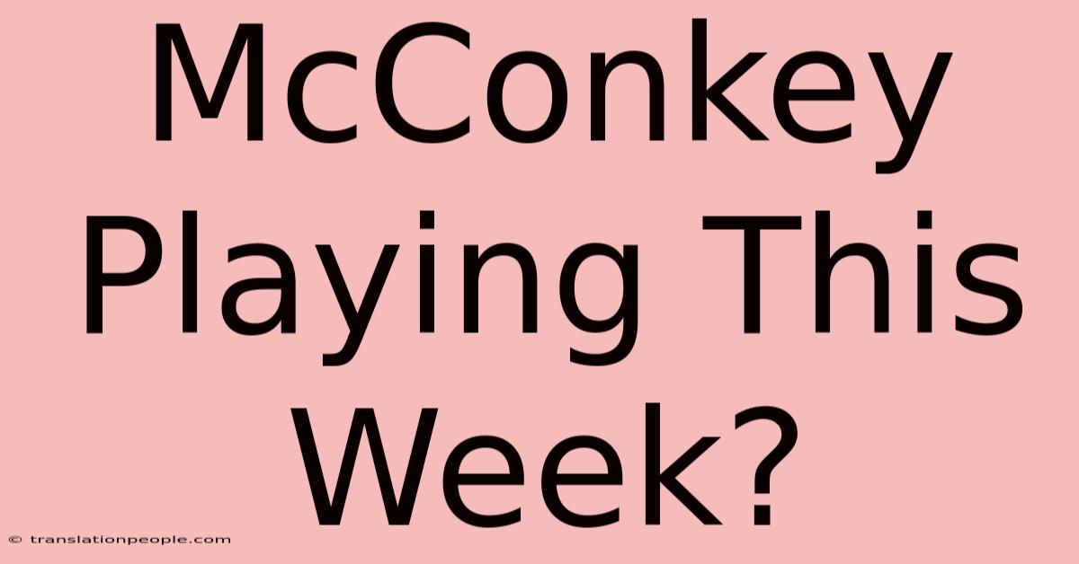 McConkey Playing This Week?