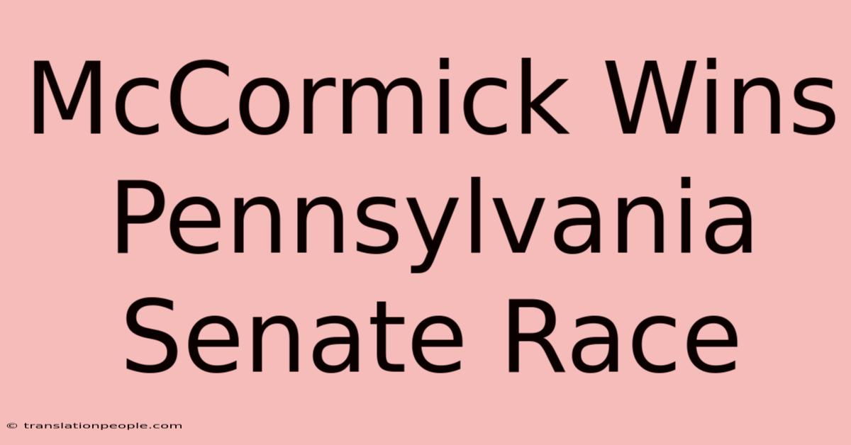 McCormick Wins Pennsylvania Senate Race