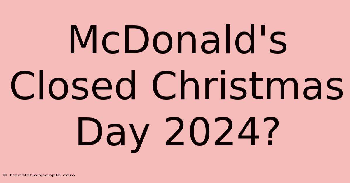 McDonald's Closed Christmas Day 2024?