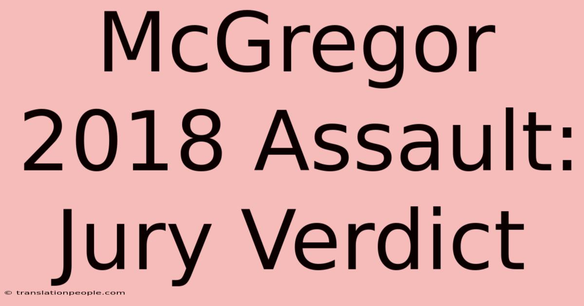 McGregor 2018 Assault: Jury Verdict