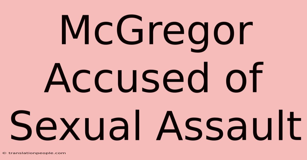 McGregor Accused Of Sexual Assault