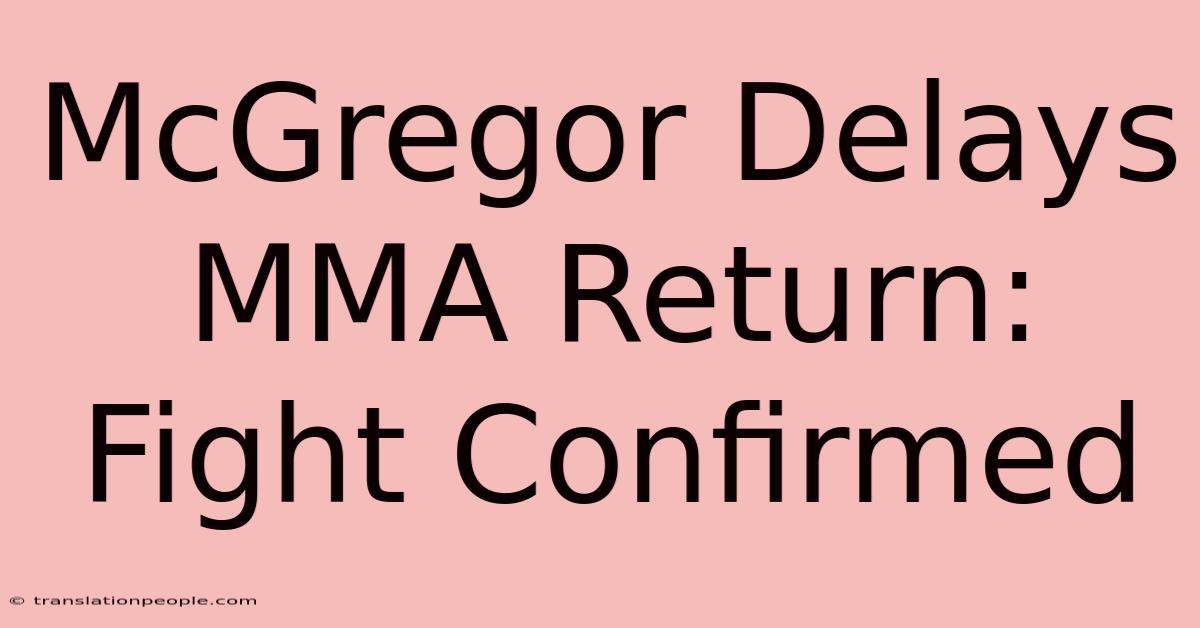 McGregor Delays MMA Return: Fight Confirmed