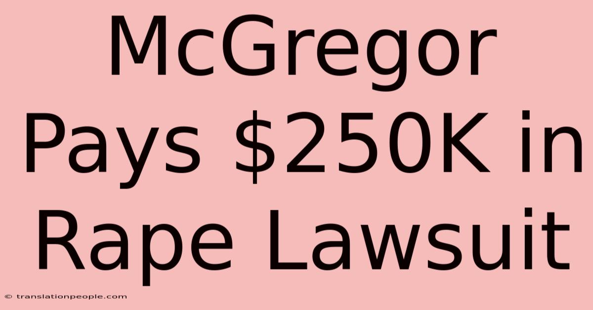 McGregor Pays $250K In Rape Lawsuit