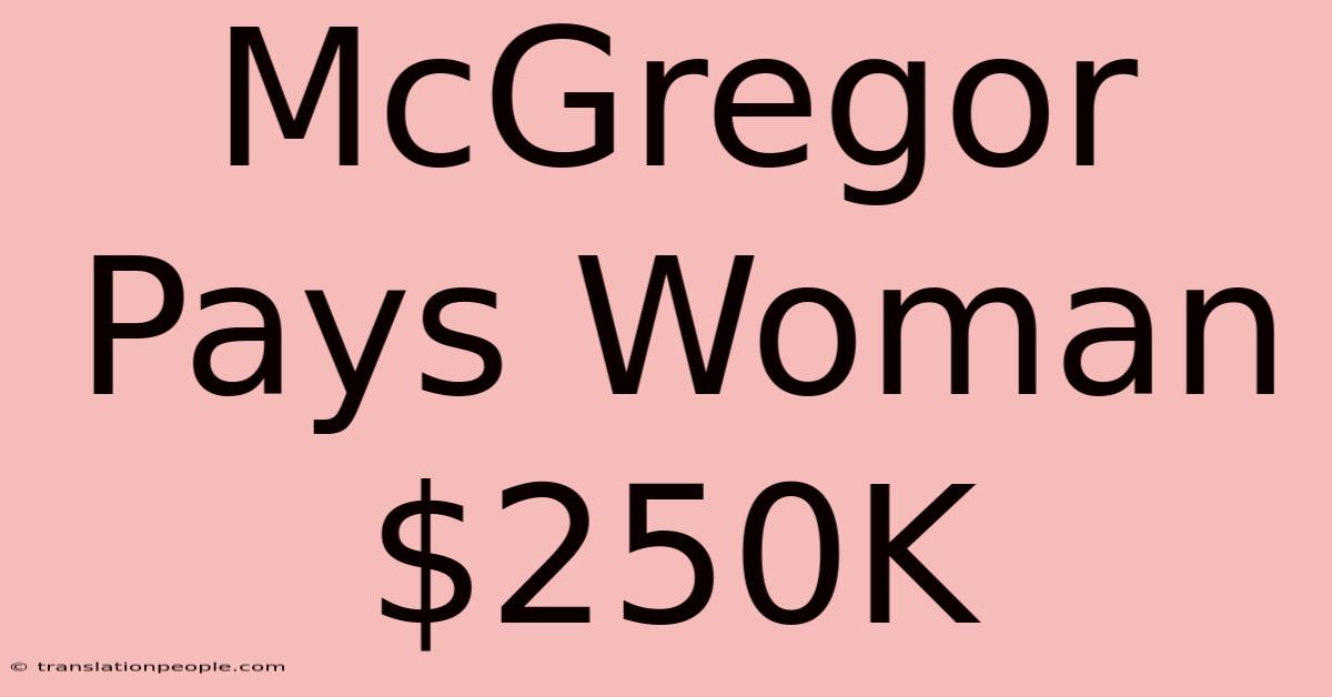 McGregor Pays Woman $250K