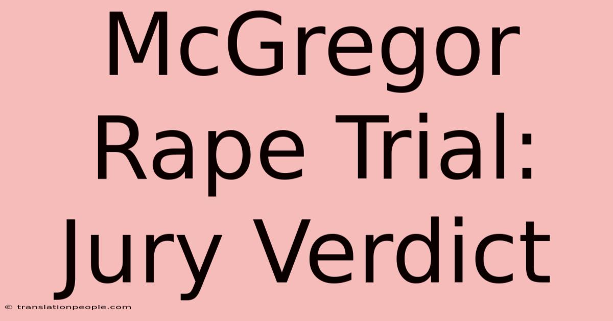 McGregor Rape Trial: Jury Verdict