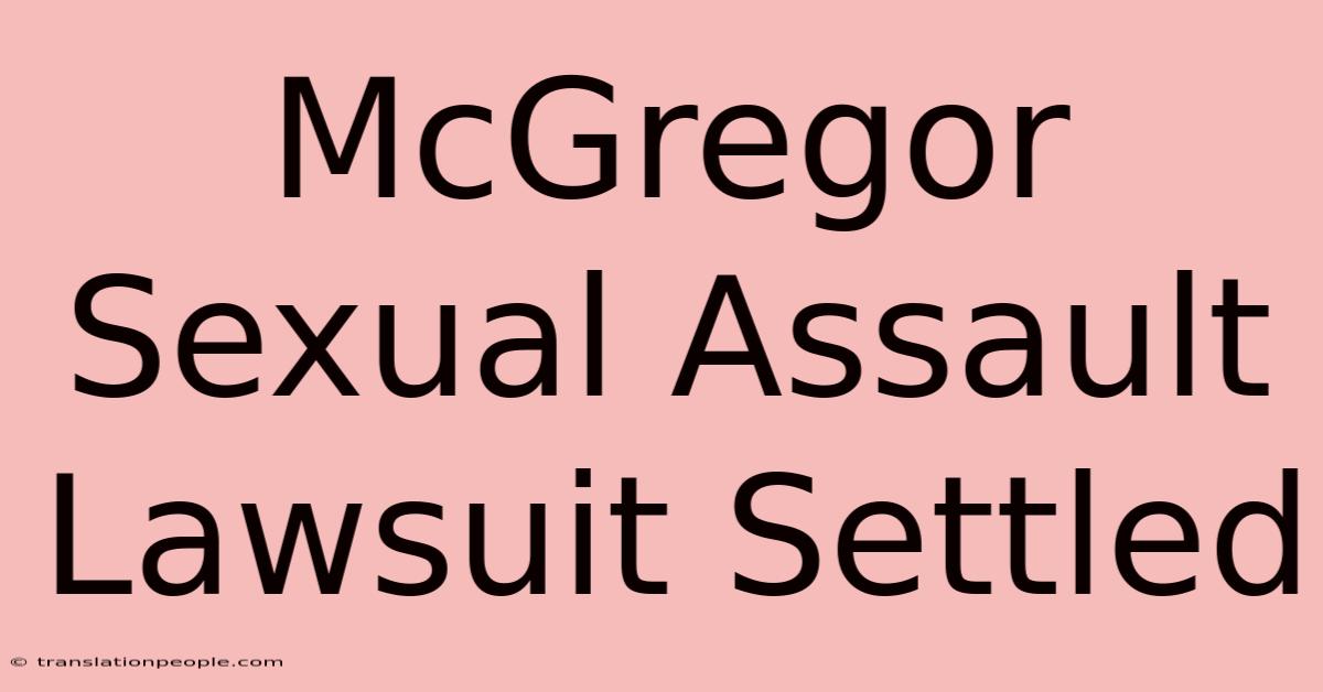 McGregor Sexual Assault Lawsuit Settled