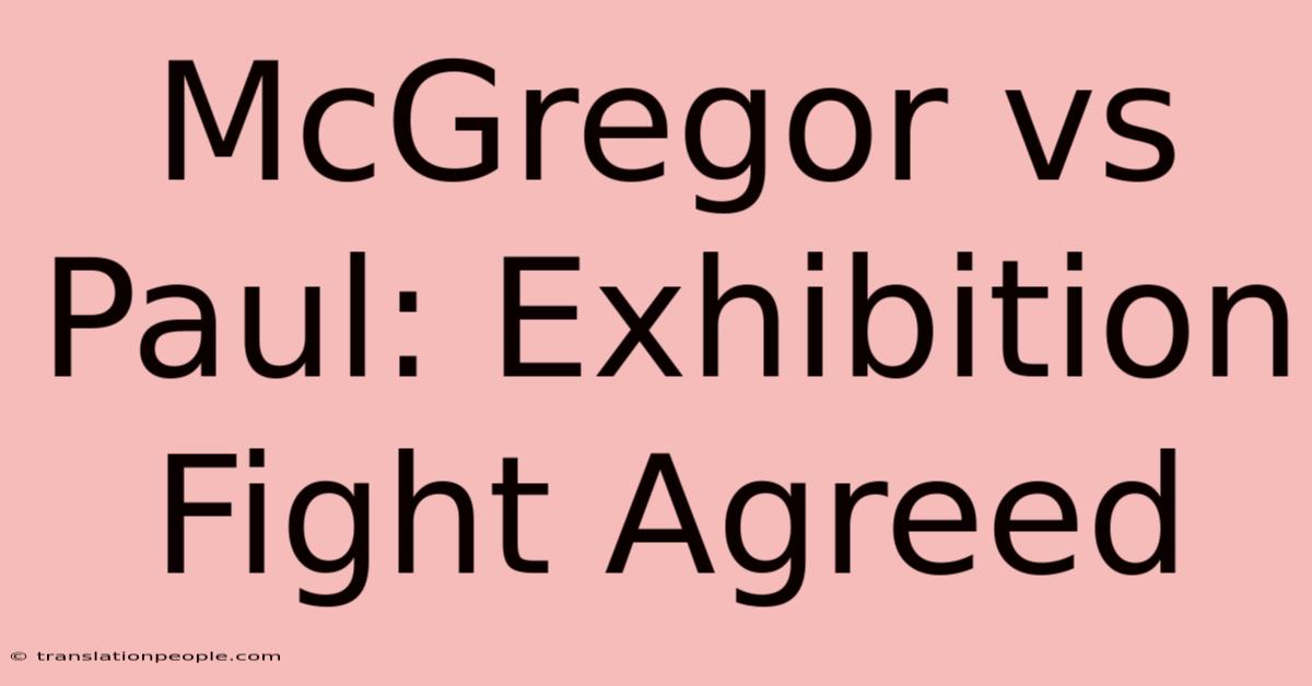 McGregor Vs Paul: Exhibition Fight Agreed