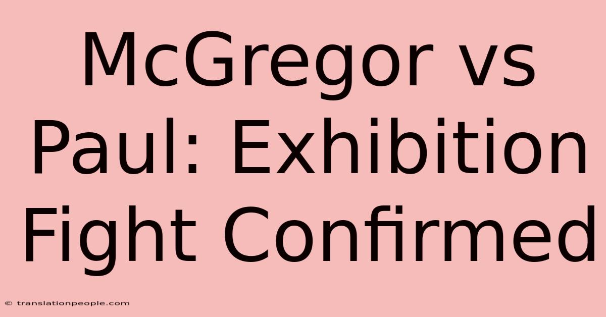 McGregor Vs Paul: Exhibition Fight Confirmed