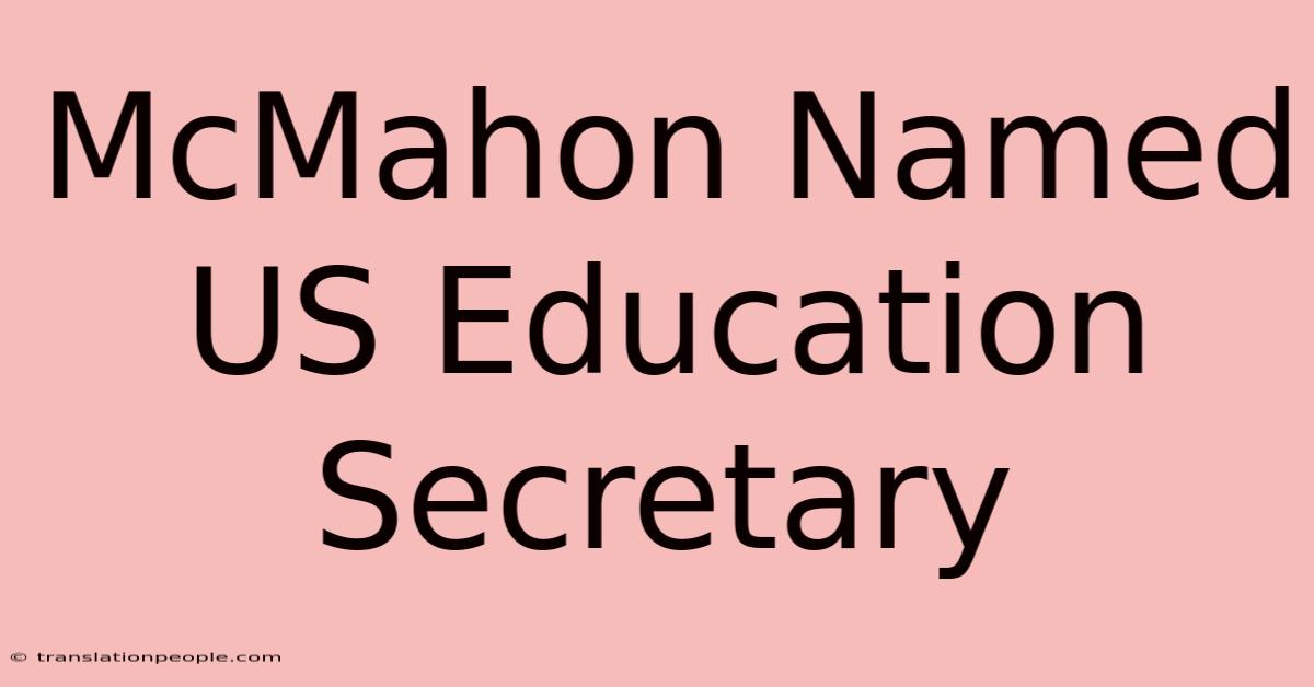 McMahon Named US Education Secretary